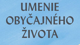 Poznáte umenie obyčajného života?