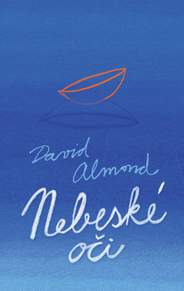 David Almond: Nebeské oči (preklad: Soňa...