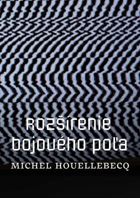Michel Houellebecq Rozšírenie bojového poľa