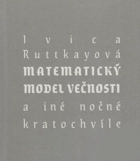 Ivica Ruttkayová: Matematický model večnosti a...