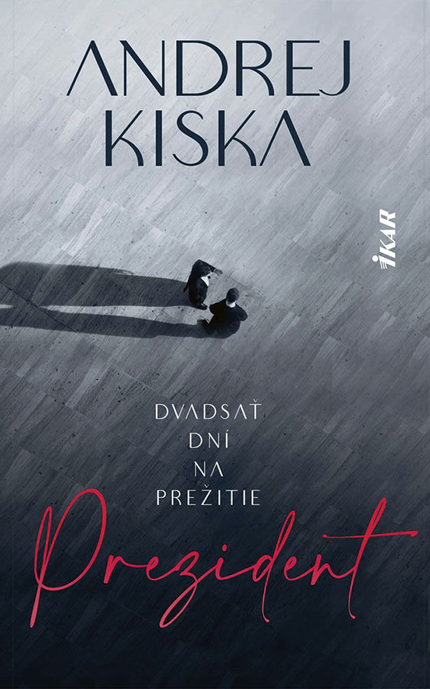 Andrej Kiska: Prezident – dvadsať dní na prežitie
