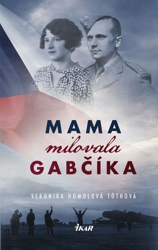 Veronika Homolová Tóthová : Mama milovala Gabčíka