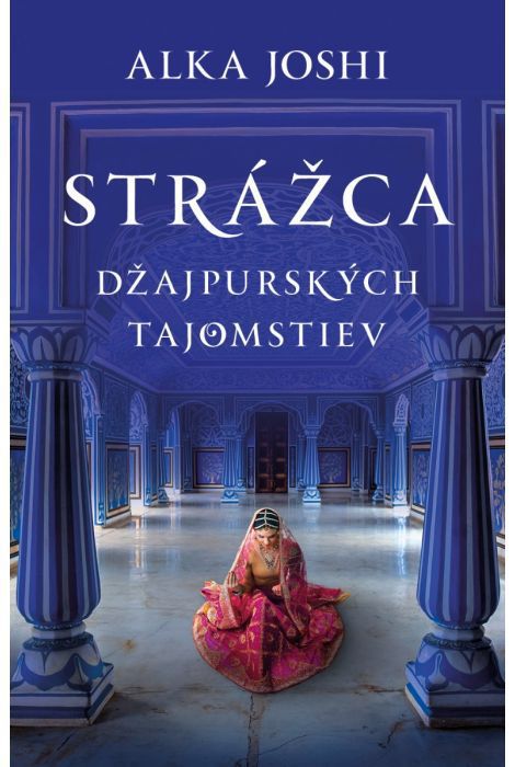 Alka Joshi: Strážca džajpurských tajomstiev