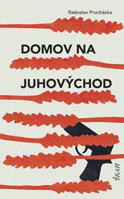 Radoslav Procházka: Domov na juhovýchod