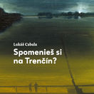 Lukáš Cabala, Spomenieš si na Trenčín?