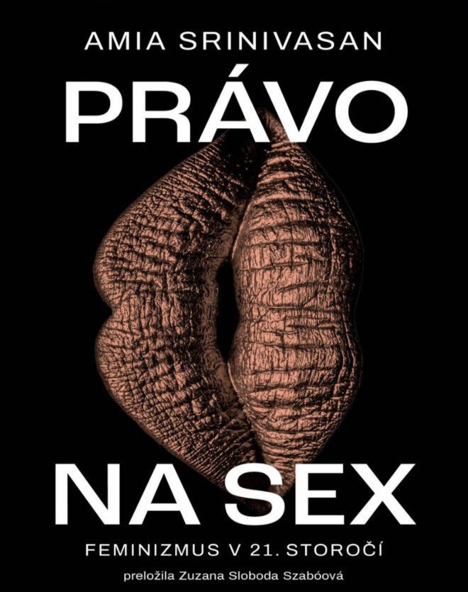 Amia Srinivasan - Právo na sex. Feminizmus v...
