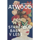 Margaret Atwood: Staré baby v lese