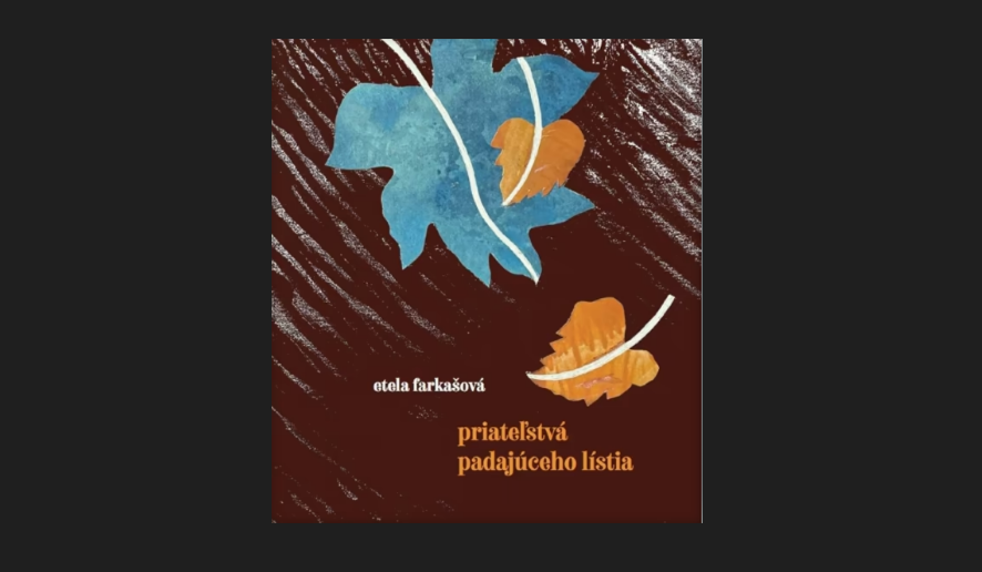 Etela Farkašová, Priateľstvá padajúceho lístia