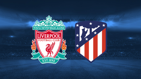 Liverpool, Atletico Madrid