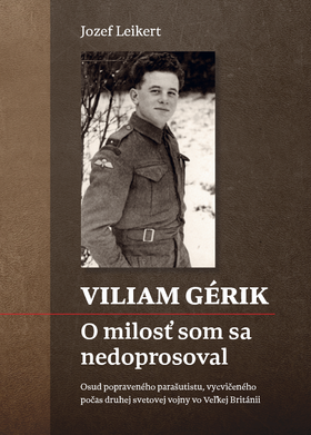 Jozef Leikert: Viliam Gérik. O milosť som sa...
