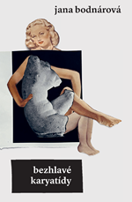 Jana Bodnárová: Bezhlavé karyatídy