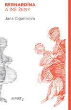 Jana Cigániková: Bernardína a iné ženy